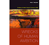 Image of Chicago Distribution Wrecks of Human Ambition- A History of Utahs Canyon Country to 1936