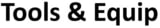 Tools &amp; Equip