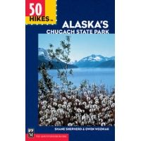 Mountaineers Books: 50 Hikes In Alaska's Chugach State Park