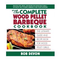 Camp Chef The Complete Wood Pellet Barbeque Cookbook by Bob Devon