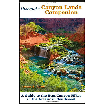 Hikernuts Canyon Lands Companion: A Guide to the Best Canyon Hikes in the American Southwest