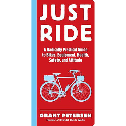 Just Ride: A Radically Practical Guide to Riding Your Bike