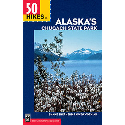50 Hikes Ak Chugach State Park, Shane Shepherd, Owen Wozniak, Publisher - Mountaineers Books