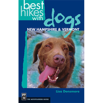 Best Hikes Dogs Nh &amp; Vt, Lisa Densmore, Publisher - Mountaineers Books