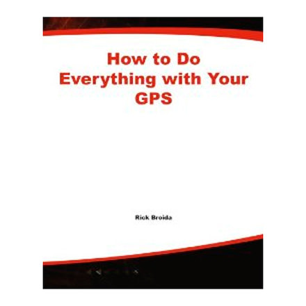 How To Do Everything With Gps, Rick Broida, Publisher - Mcgraw Hill