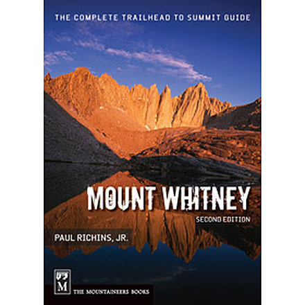 Mt. Whitney Trail Guide 2nd Ed, Paul Richins, Publisher - Mountaineers Books