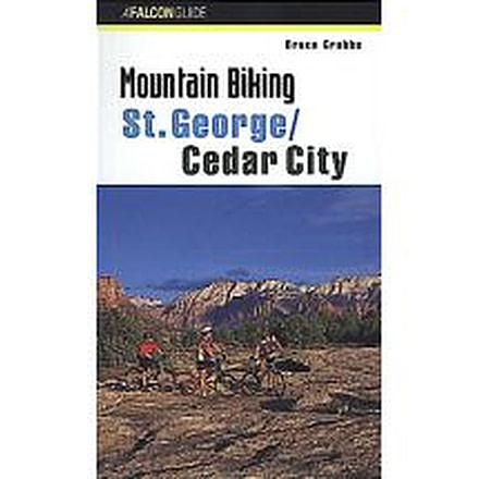 Mtn Biking St George/cedar Cty, Bruce Grubbs, Publisher - Globe Pequot Press