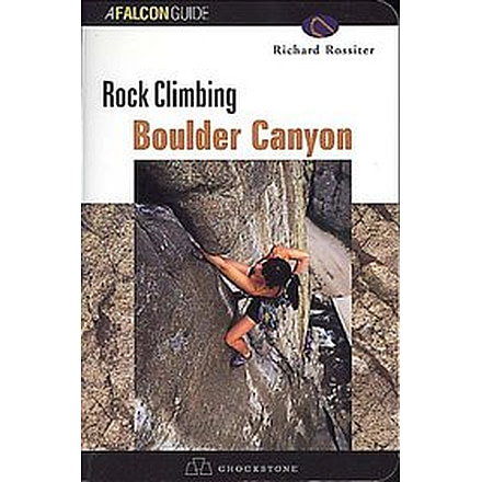 Rock Climbing Boulder Canyon, Richard Rossiter, Publisher - Globe Pequot Press