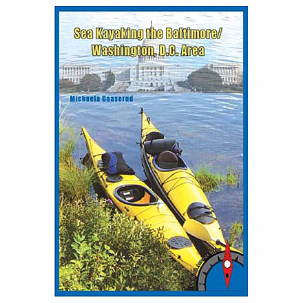 Sea Kayaking Baltimore/wash Dc, Michaela Gaaserud, Publisher - Rainmaker Publishing