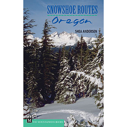 Snowshoe Routesoregon, Shea Andersen, Publisher - Mountaineers Books