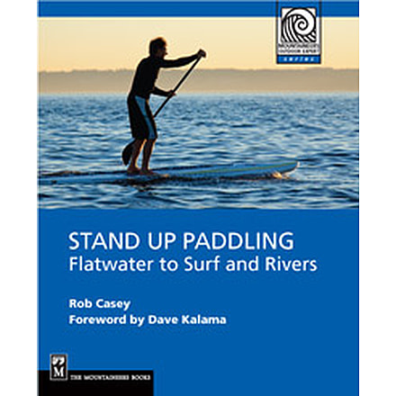 Sup Flatwater To Surf &amp; River, Rob Casey, Publisher - Mountaineers Books