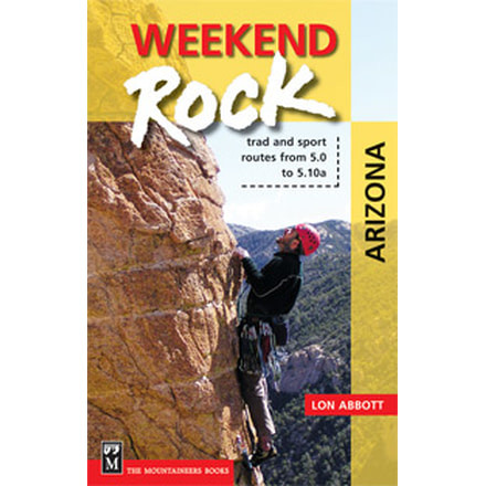 Weekend Rock Arizona, Lon Abbott, Publisher - Mountaineers Books