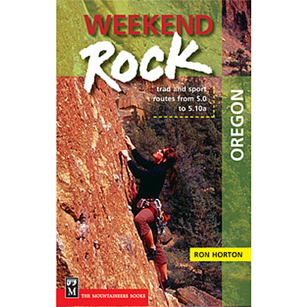 Weekend Rock Oregon, Ron Horton, Publisher - Mountaineers Books