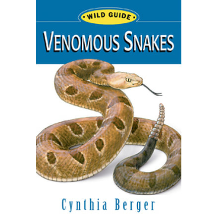 Wild Guide Venomous Snakes, Cynthia Berger, Publisher - Stackpole Books