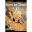 How To Climb 5.12 3rd, Eric Horst, Publisher - Globe Pequot Press