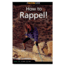 How To Rappel, Scott Luebben, Publisher - Globe Pequot Press