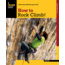 How To Rock Climb 5th, John Long, Publisher - Globe Pequot Press