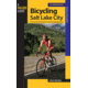 Bicycling Salt Lake City: A Guide to the Areas Best Mountain and Road Bike Rides