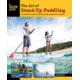 Fg Art Of Stand Up Paddling, Ben Marcus, Publisher - Globe Pequot Press