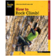 How To Rock Climb 5th, John Long, Publisher - Globe Pequot Press
