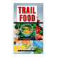 Trail Food Drying &amp; Cook Food, Alan Kesselheim, Publisher - Mcgraw Hill