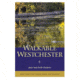 Walkable Westchester, Jane &amp; Walt Daniels, Publisher - Ny/nj Trail Confrnce