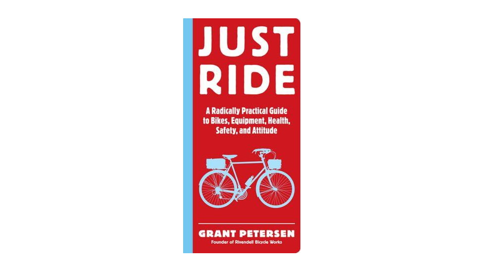 Just Ride: A Radically Practical Guide to Riding Your Bike