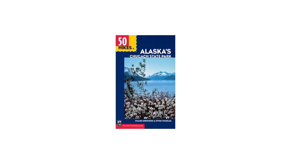 50 Hikes Ak Chugach State Park, Shane Shepherd, Owen Wozniak, Publisher - Mountaineers Books