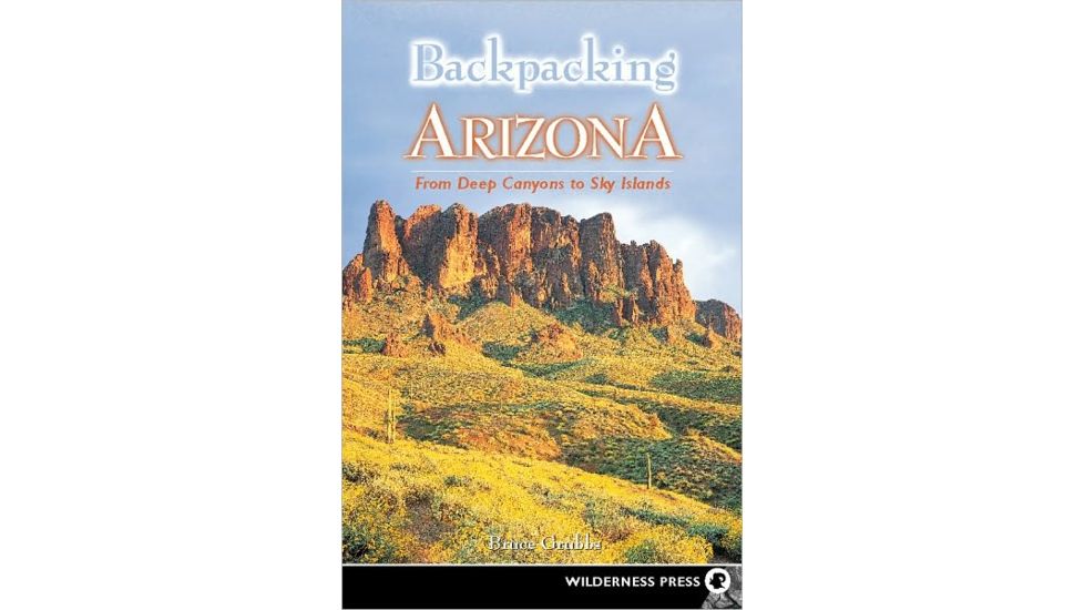 Backpacking Arizona, Bruce Grubbs, Publisher - Wilderness Press