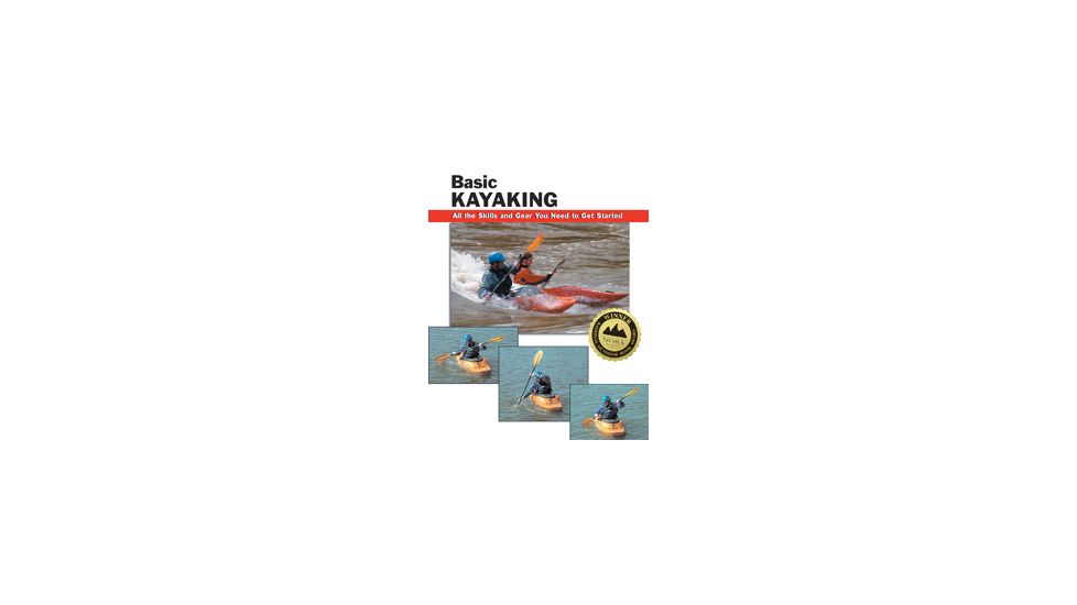 Basic Kayaking, Jon Rounds &amp; Wayne Dickert, Publisher - Stackpole Books