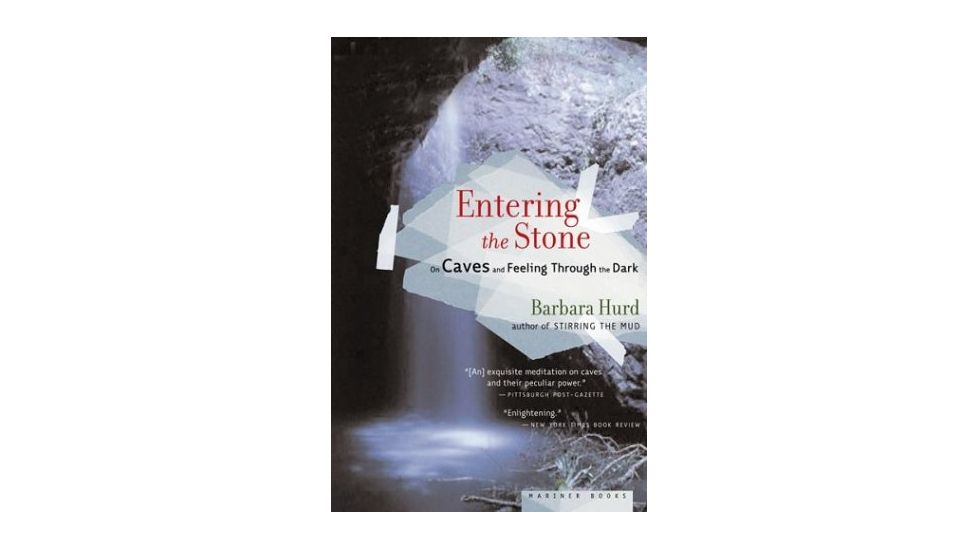Entering The Stone On Caves &amp;, Barbara Hurd, Publisher - Houghton Mifflin