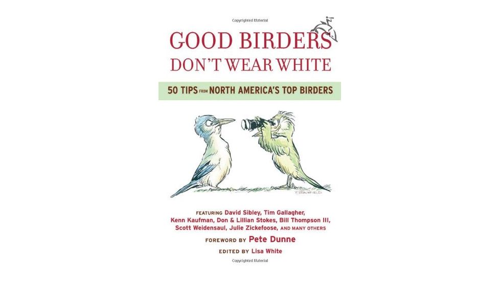 Good Birders Don't Wear White, Kenn Kaufmann, Publisher - Houghton Mifflin