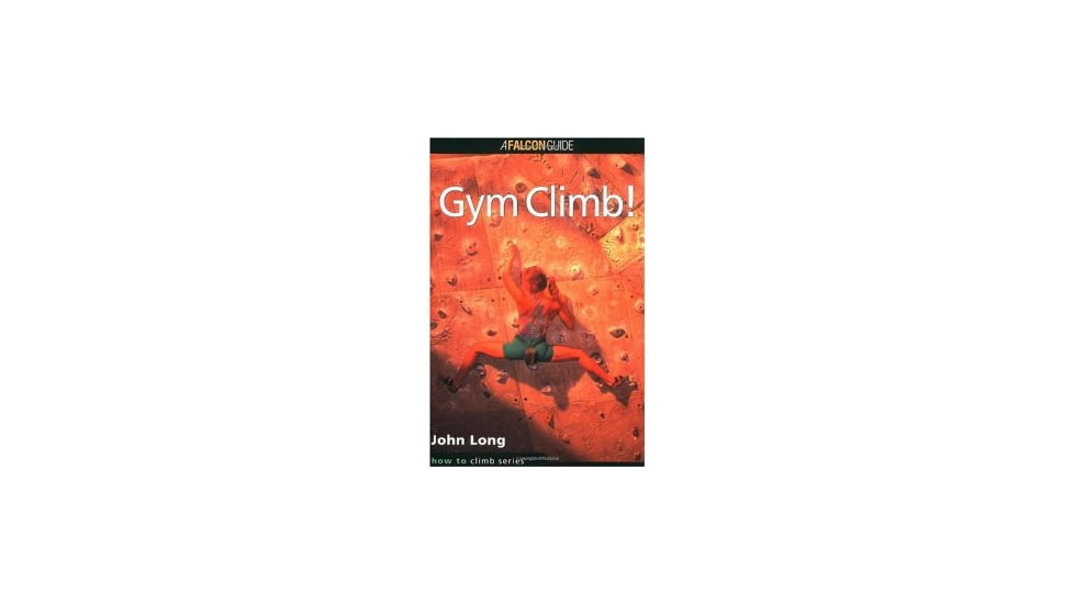 Gym Climb, John Long, Publisher - Globe Pequot Press