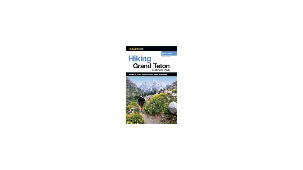 Hiking Grand Teton Np 3rd, Bill Schneider, Publisher - Globe Pequot Press