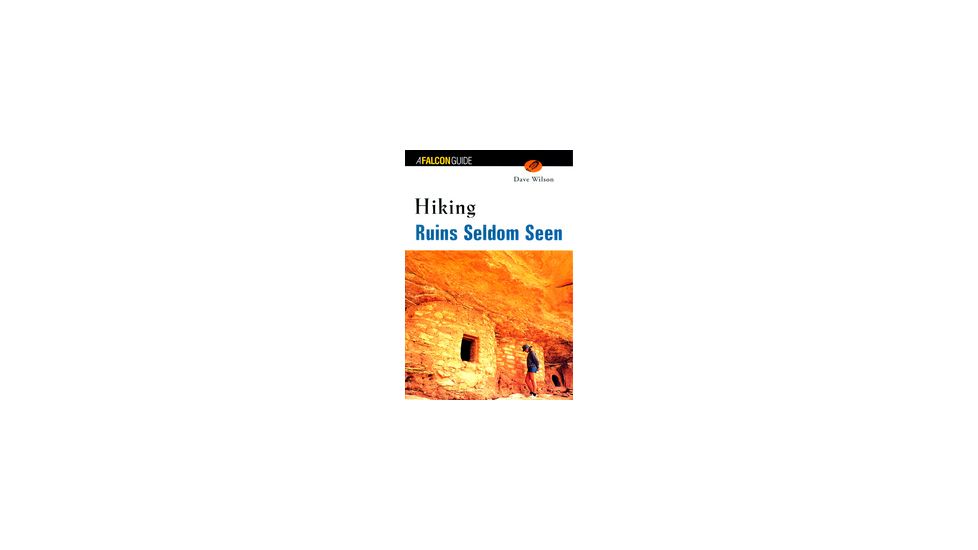 Hiking Ruins Seldom Seen 2nd, Dave Wilson, Publisher - Globe Pequot Press