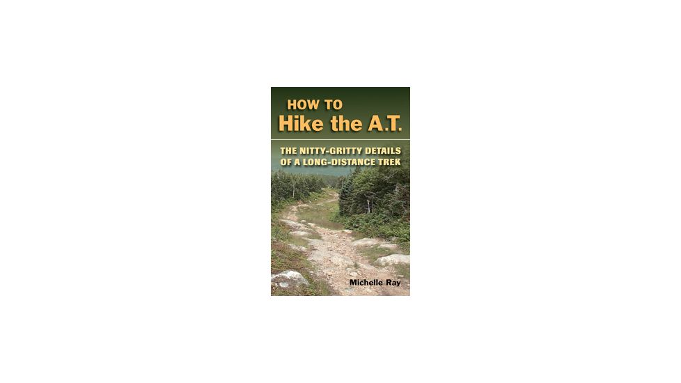 How To Hike The At, Michelle Ray, Publisher - Stackpole Books