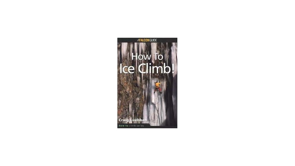 Htrc How To Ice Climb!, Craig Luebben, Publisher - Globe Pequot Press