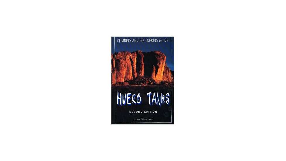 Hueco Tanks Climbing &amp; Boulder, John Sherman, Publisher - Globe Pequot Press