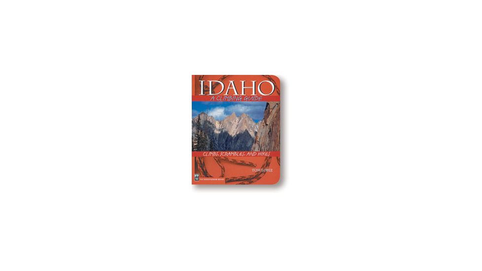 Idahoa Climbing Guide 2nd Ed , Tom Lopez, Publisher - Mountaineers Books