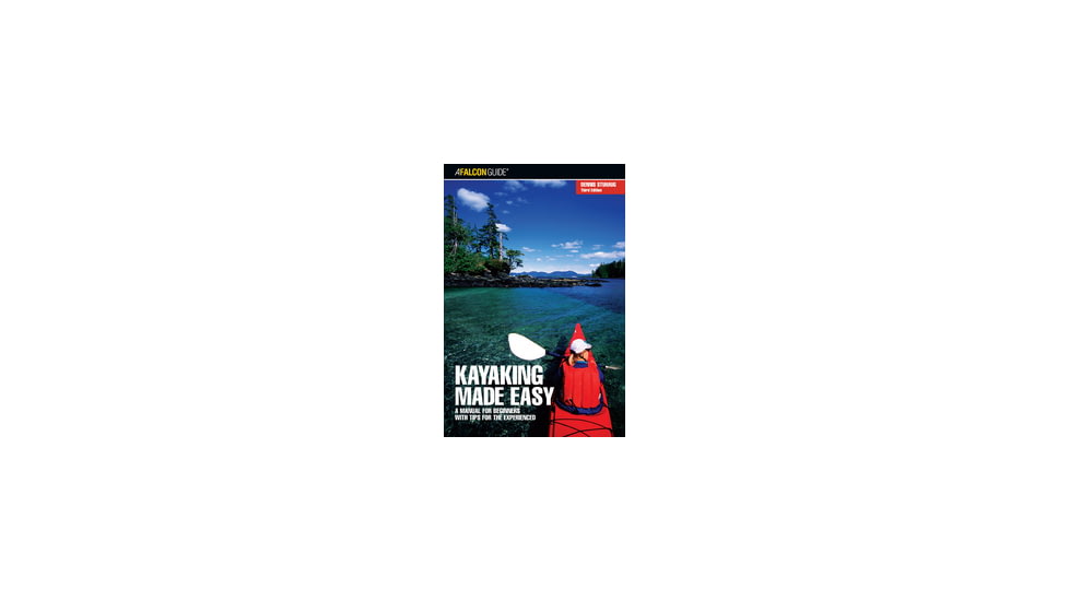 Kayaking Made Easy, Dennis Stuhaug, Publisher - Globe Pequot Press