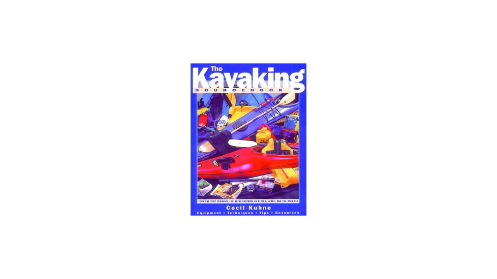 Kayaking Source Book, Cecil Kuhne, Publisher - Globe Pequot Press