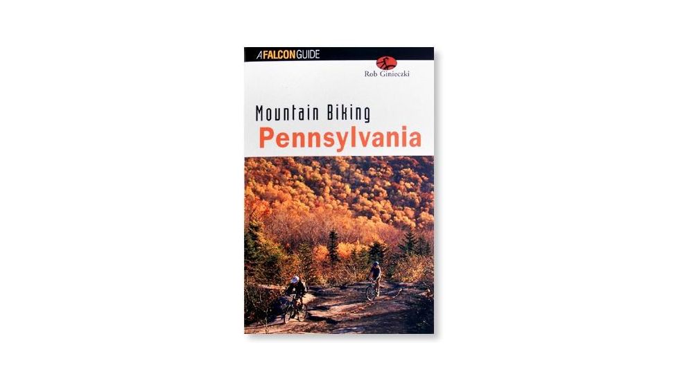 Mountain Biking Pennsylvania, Rob Ginieczki, Publisher - Globe Pequot Press