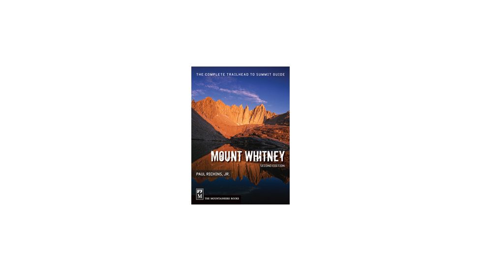 Mt. Whitney Trail Guide 2nd Ed, Paul Richins, Publisher - Mountaineers Books