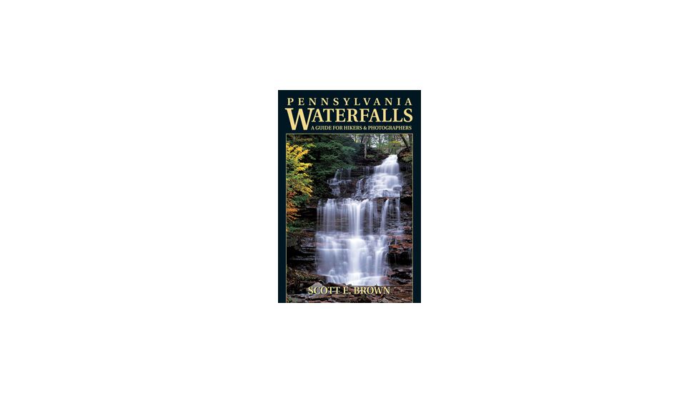 Pennsylvania Waterfalls, Scott E. Brown, Publisher - Stackpole Books