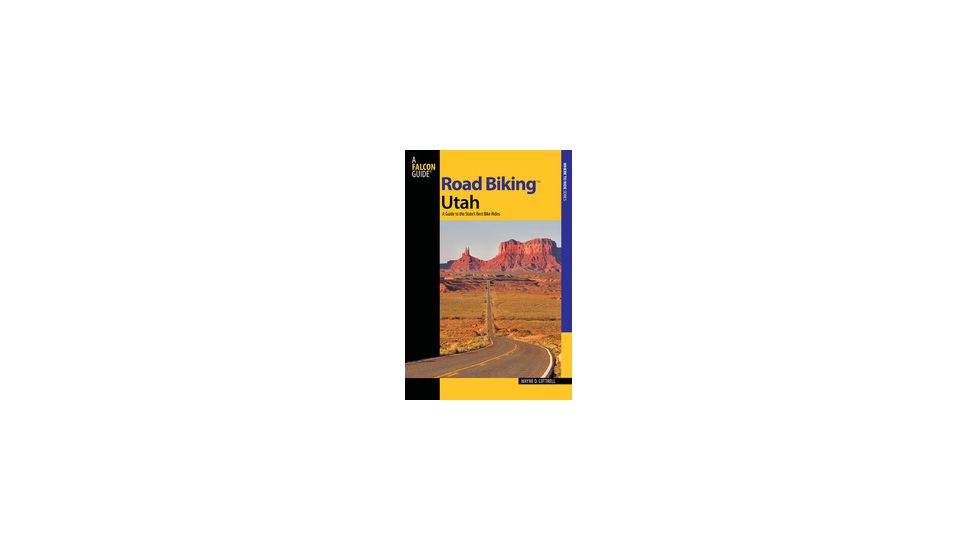 Road Bike Utah, Wayne D. Cottrell, Publisher - Globe Pequot Press