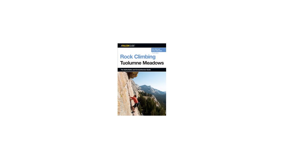 Rock Climbing Tuolumne Meadows, Reid &amp; Falkenstein, Publisher - Globe Pequot Press