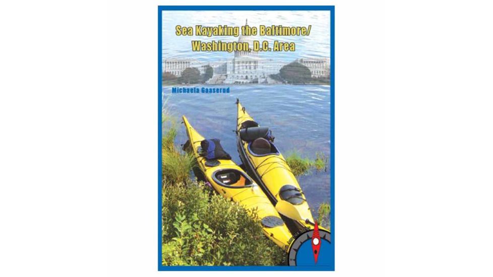Sea Kayaking Baltimore/wash Dc, Michaela Gaaserud, Publisher - Rainmaker Publishing