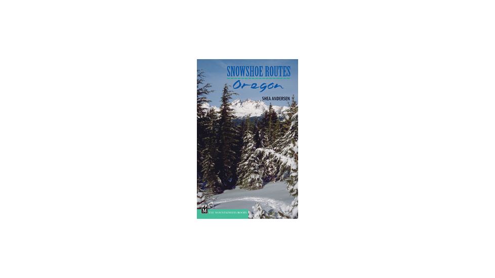 Snowshoe Routesoregon, Shea Andersen, Publisher - Mountaineers Books