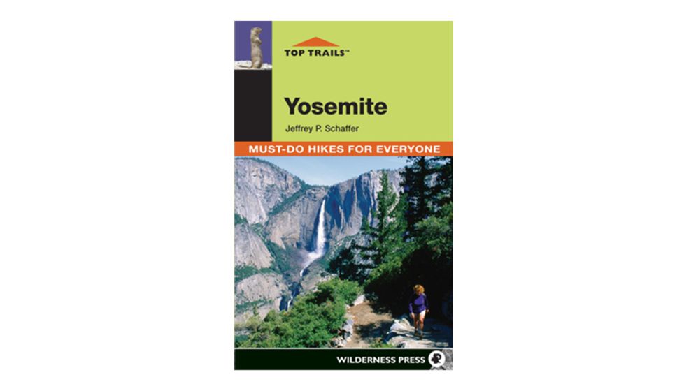 Top Trails Yosemite, Jeffrey P. Schaffer, Publisher - Wilderness Press