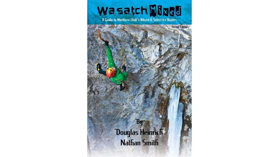 Wasatch Mixed 2nd Ed, Doug Heinrich &amp; Nathan Smith, Publisher - Pull Publishing